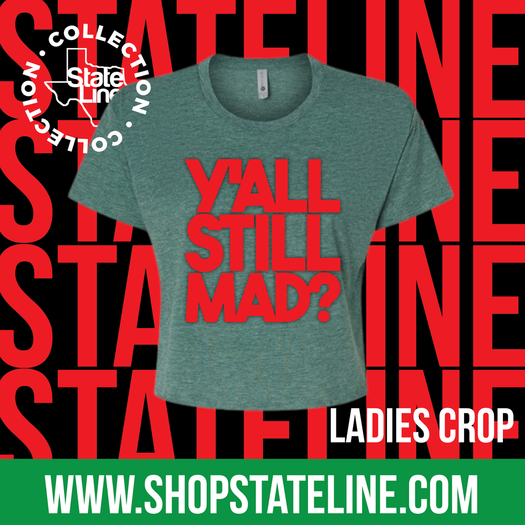 YALL STILL MAD? - Ladies Crop - Green