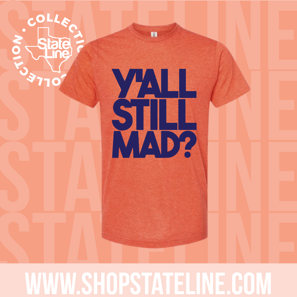 Y’all Still Mad? Orange Unisex Tee