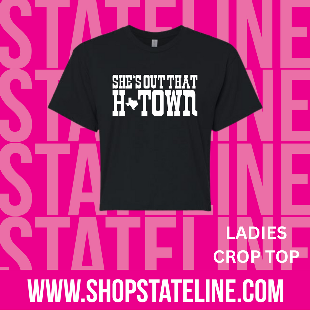 SHES OUT THAT HTOWN  - LADIES CROP tee