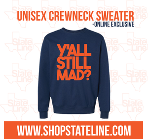 Crewneck - Yall Still Mad- * Online Exclusive